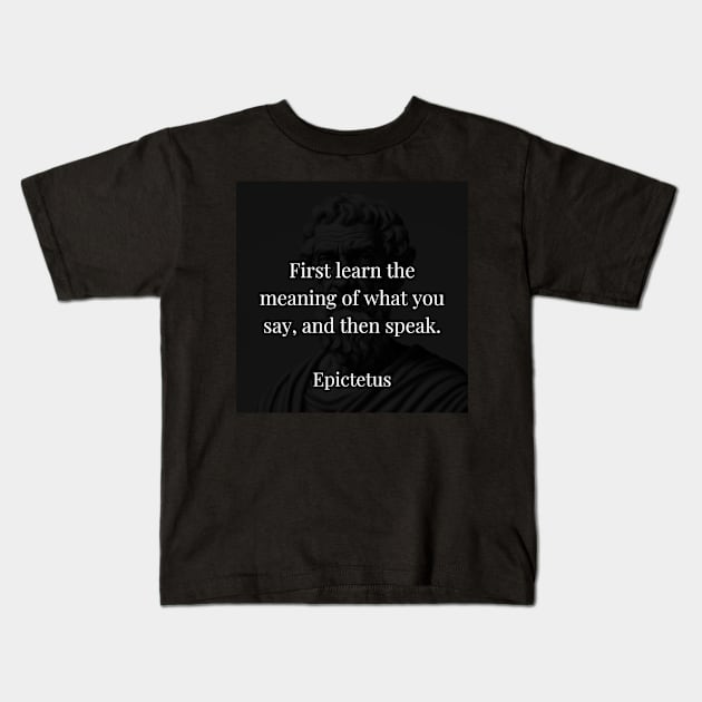 Epictetus's Guidance: Grasp the Essence Before Uttering Words Kids T-Shirt by Dose of Philosophy